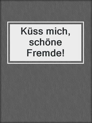 cover image of Küss mich, schöne Fremde!