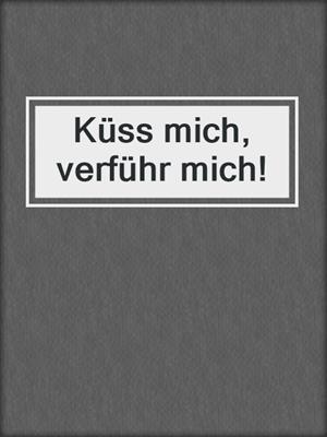 cover image of Küss mich, verführ mich!