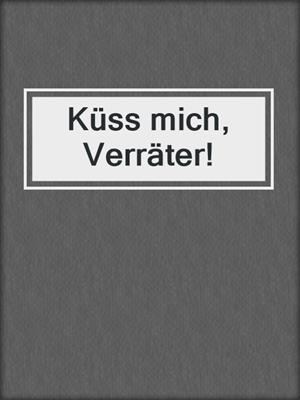 cover image of Küss mich, Verräter!