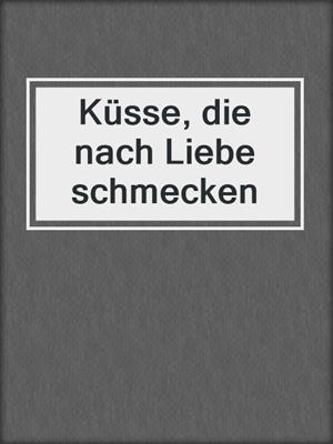 cover image of Küsse, die nach Liebe schmecken