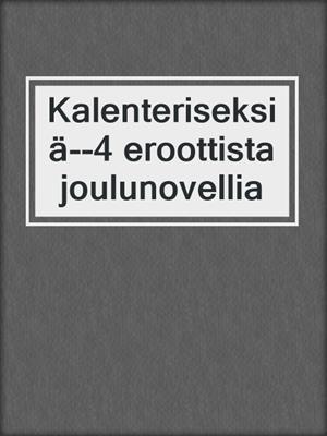 cover image of Kalenteriseksiä--4 eroottista joulunovellia