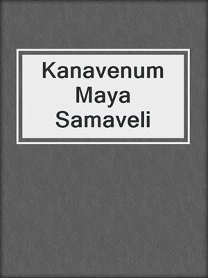 cover image of Kanavenum Maya Samaveli