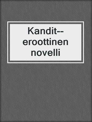 cover image of Kandit--eroottinen novelli