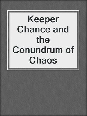 Keeper Chance and the Conundrum of Chaos
