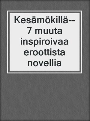 cover image of Kesämökillä--7 muuta inspiroivaa eroottista novellia