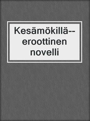cover image of Kesämökillä--eroottinen novelli