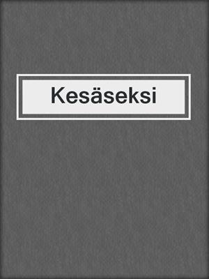 cover image of Kesäseksi