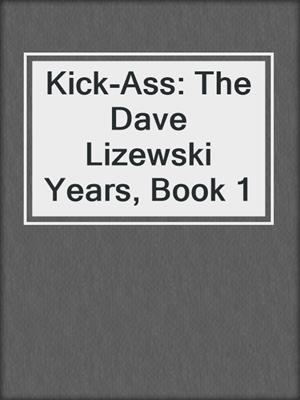 cover image of Kick-Ass: The Dave Lizewski Years, Book 1