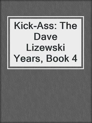 cover image of Kick-Ass: The Dave Lizewski Years, Book 4