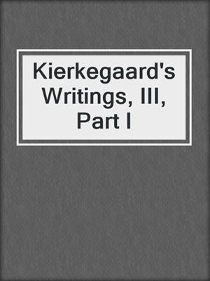 cover image of Kierkegaard's Writings, III, Part I