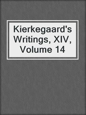 cover image of Kierkegaard's Writings, XIV, Volume 14