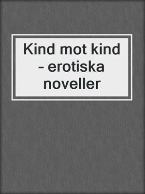 cover image of Kind mot kind – erotiska noveller