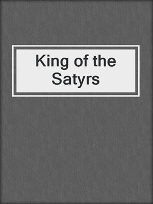 cover image of King of the Satyrs