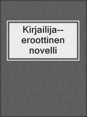 cover image of Kirjailija--eroottinen novelli