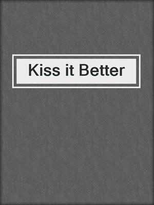 cover image of Kiss it Better