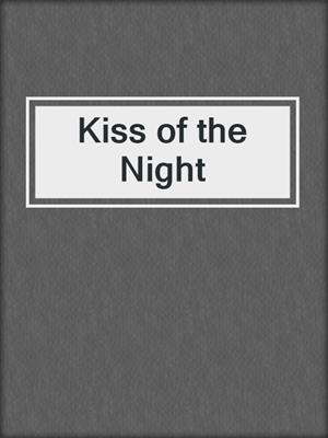 cover image of Kiss of the Night