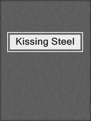 cover image of Kissing Steel