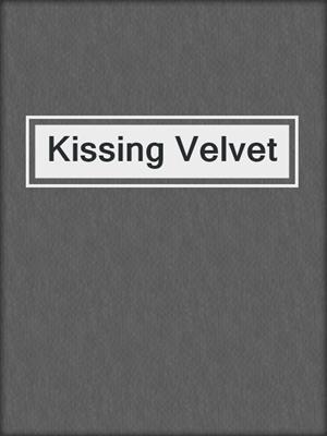 cover image of Kissing Velvet