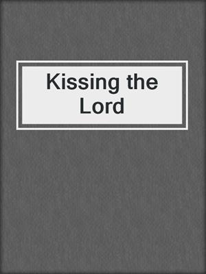 cover image of Kissing the Lord
