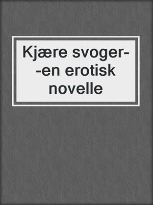 cover image of Kjære svoger--en erotisk novelle