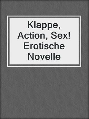 cover image of Klappe, Action, Sex! Erotische Novelle