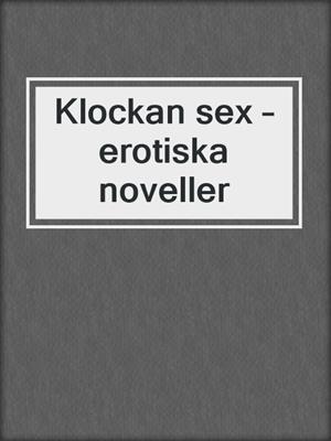 cover image of Klockan sex – erotiska noveller