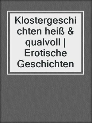 cover image of Klostergeschichten heiß & qualvoll | Erotische Geschichten