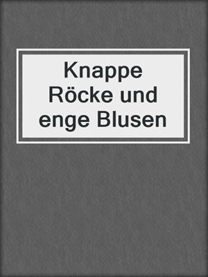 cover image of Knappe Röcke und enge Blusen