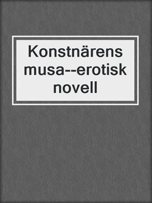 cover image of Konstnärens musa--erotisk novell