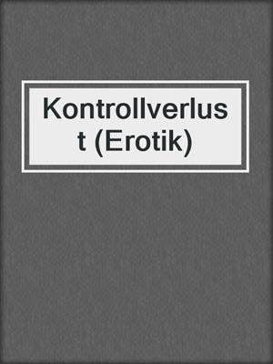 cover image of Kontrollverlust (Erotik)