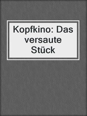 cover image of Kopfkino: Das versaute Stück