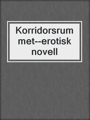cover image of Korridorsrummet--erotisk novell
