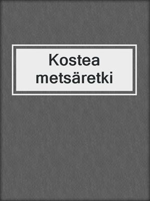 cover image of Kostea metsäretki