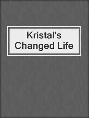 cover image of Kristal's Changed Life