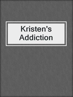 cover image of Kristen's Addiction