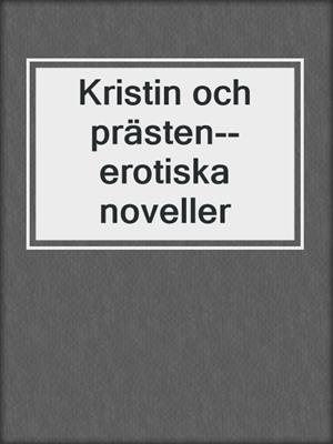 cover image of Kristin och prästen--erotiska noveller