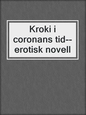 cover image of Kroki i coronans tid--erotisk novell