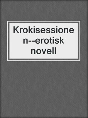 cover image of Krokisessionen--erotisk novell