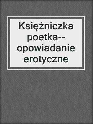 cover image of Księżniczka poetka--opowiadanie erotyczne