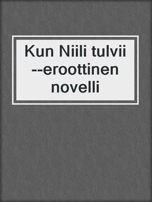 cover image of Kun Niili tulvii--eroottinen novelli