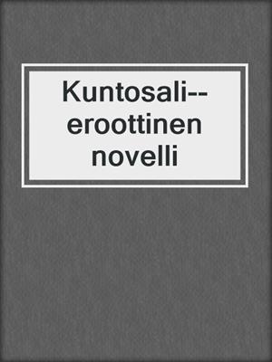 cover image of Kuntosali--eroottinen novelli