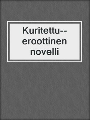 cover image of Kuritettu--eroottinen novelli