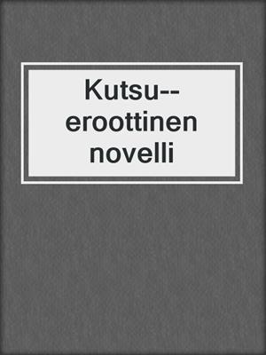 cover image of Kutsu--eroottinen novelli