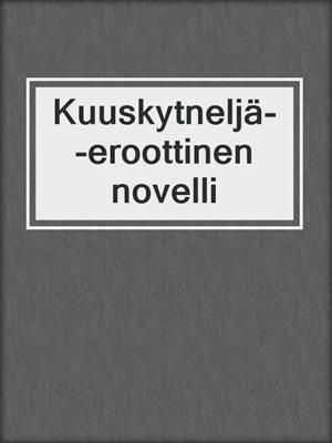 cover image of Kuuskytneljä--eroottinen novelli