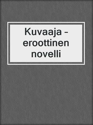 cover image of Kuvaaja – eroottinen novelli