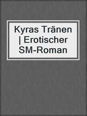 cover image of Kyras Tränen | Erotischer SM-Roman