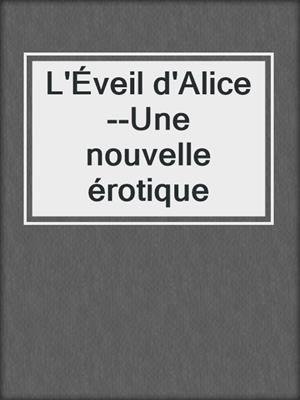 cover image of L'Éveil d'Alice--Une nouvelle érotique
