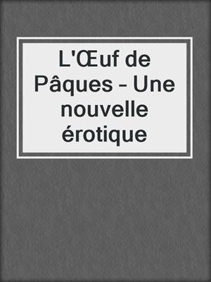 cover image of L'Œuf de Pâques – Une nouvelle érotique