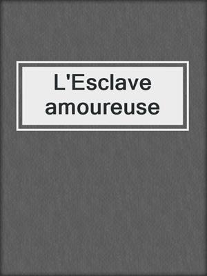 cover image of L'Esclave amoureuse