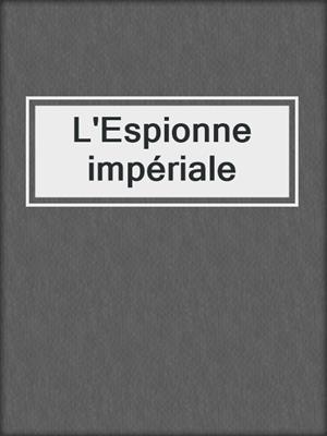 cover image of L'Espionne impériale